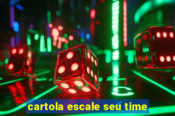 cartola escale seu time